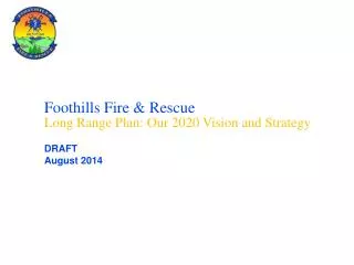 Foothills Fire &amp; Rescue Long Range Plan: Our 2020 Vision and Strategy
