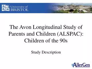 The Avon Longitudinal Study of Parents and Children (ALSPAC): Children of the 90s