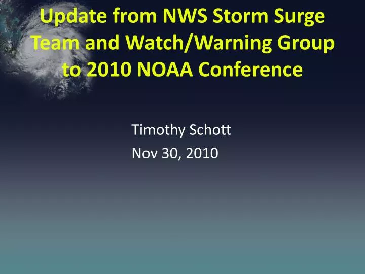 update from nws storm surge team and watch warning group to 2010 noaa conference