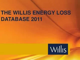 THE WILLIS ENERGY LOSS DATABASE 2011