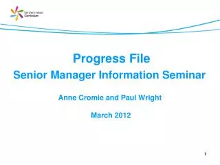 Progress File Senior Manager Information Seminar Anne Cromie and Paul Wright March 2012