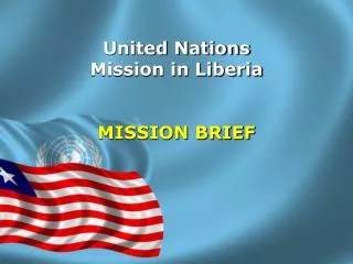 United Nations Mission in Liberia MISSION BRIEF