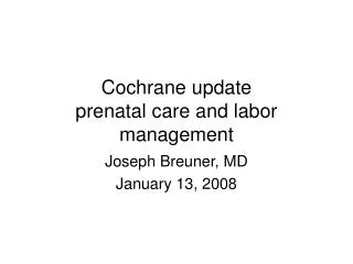 Cochrane update prenatal care and labor management