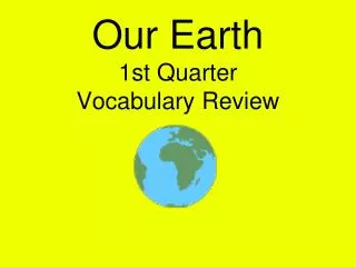 Our Earth 1st Quarter Vocabulary Review