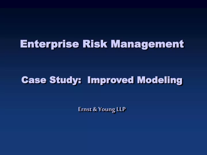 enterprise risk management case study improved modeling ernst young llp