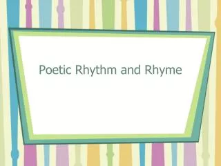 Poetic Rhythm and Rhyme