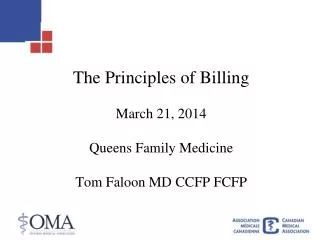 The Principles of Billing March 21, 2014 Queens Family Medicine Tom Faloon MD CCFP FCFP