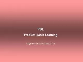 PBL Problem-Based Learning Adapted from Nada Vukadinovi?, FNT