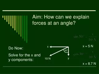 Aim: How can we explain forces at an angle?