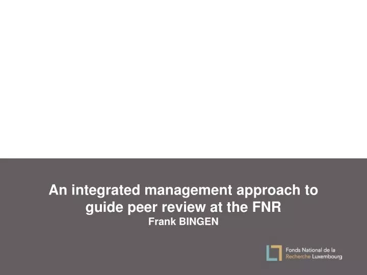 an integrated management approach to guide peer review at the fnr frank bingen