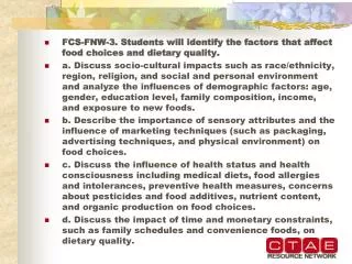 FCS-FNW-3. Students will identify the factors that affect food choices and dietary quality.
