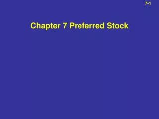 7- 1 Chapter 7 Preferred Stock