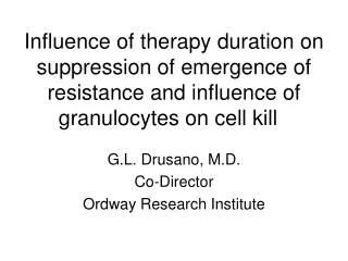 G.L. Drusano, M.D. Co-Director Ordway Research Institute