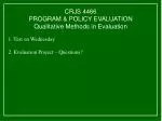 CRJS 4466 PROGRAM &amp; POLICY EVALUATION Qualitative Methods in Evaluation - slide 1