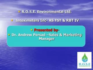 R.O.S.E. Environmental Ltd. Intoximeters Inc- AS FST &amp; RBT IV Presented by-