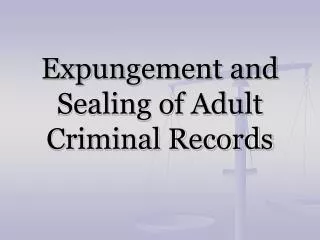 Expungement and Sealing of Adult Criminal Records