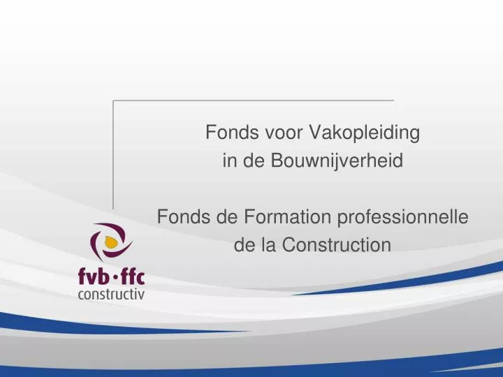 fonds voor vakopleiding in de bouwnijverheid fonds de formation professionnelle de la construction