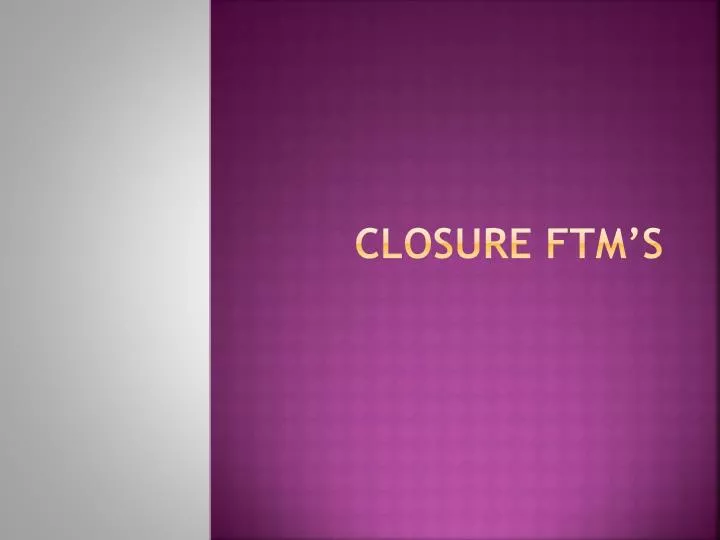 closure ftm s