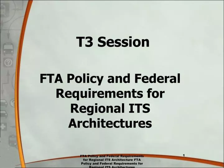 t3 session fta policy and federal requirements for regional its architectures