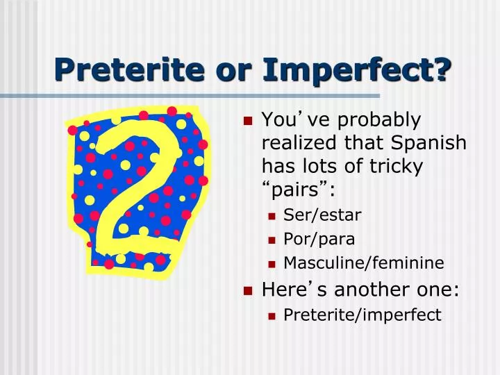 preterite or imperfect