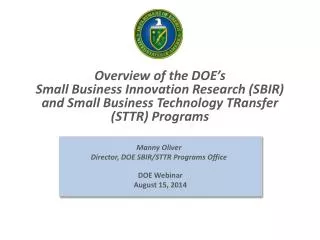 Manny Oliver Director, DOE SBIR/STTR Programs Office