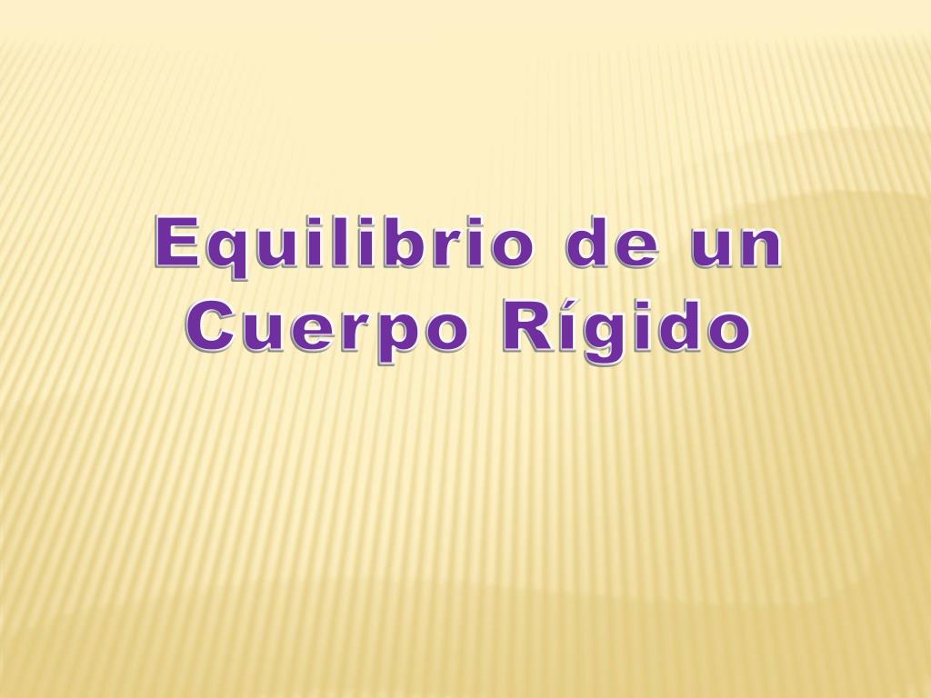 PPT - Equilibrio de un Cuerpo Rígido PowerPoint Presentation, free