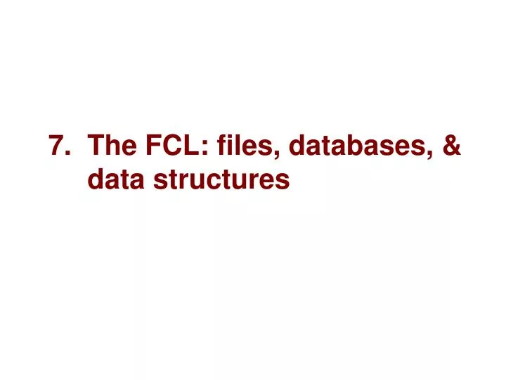 7 the fcl files databases data structures