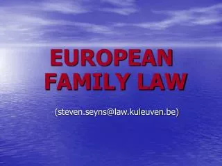 EUROPEAN FAMILY LAW (steven.seyns@law.kuleuven.be)