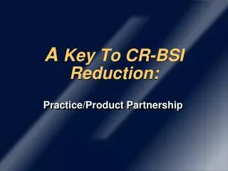 A Key To CR-BSI Reduction: