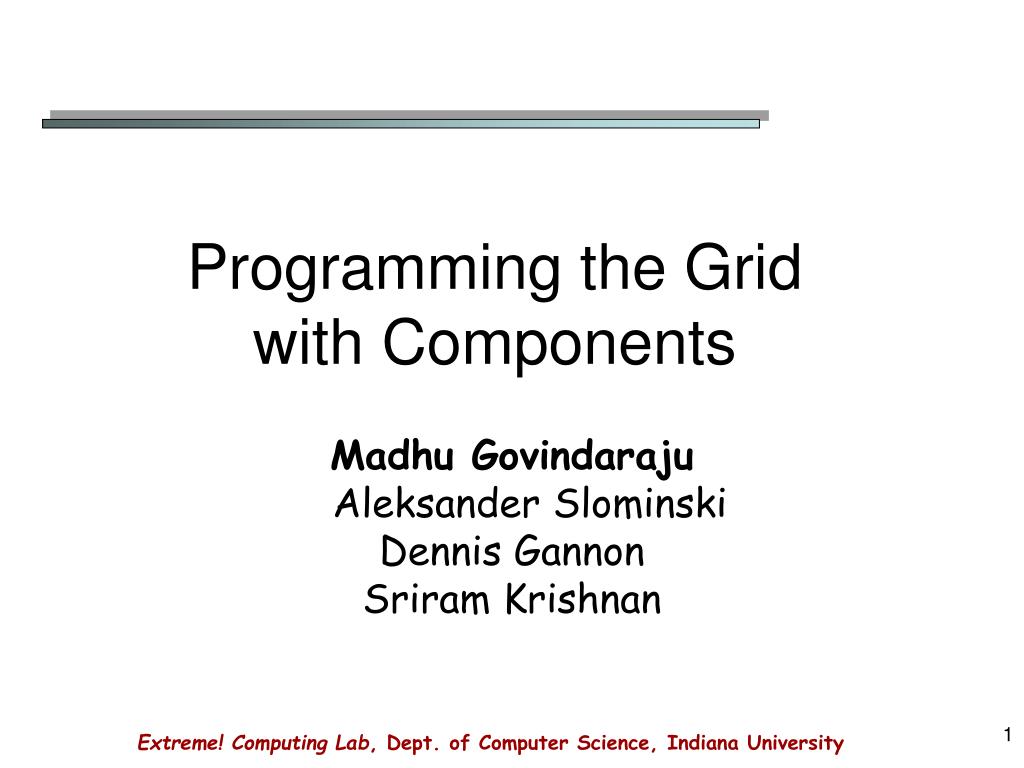 PPT - Component-Based Grid Programming: Exploring the XCAT Framework ...