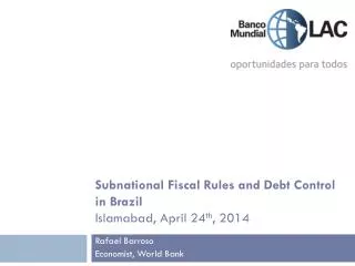 Subnational Fiscal Rules and Debt Control in Brazil Islamabad, April 24 th , 2014