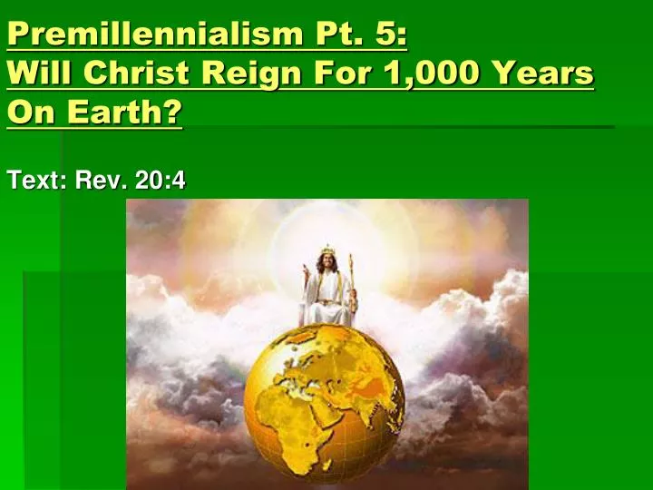 premillennialism pt 5 will christ reign for 1 000 years on earth