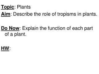 Topic : Plants Aim : Describe the role of tropisms in plants.
