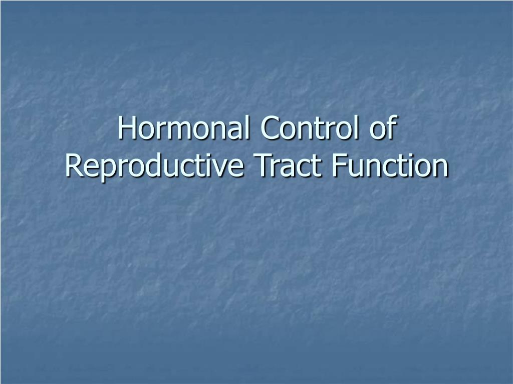 PPT - Hormonal Control of Reproductive Tract Function PowerPoint ...