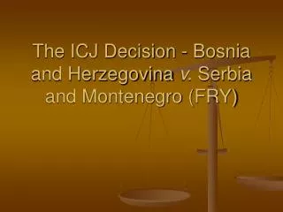 The ICJ Decision - Bosnia and Herzegovina v. Serbia and Montenegro (FRY)