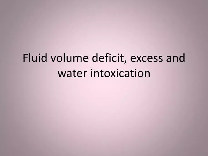 fluid volume deficit excess and water intoxication