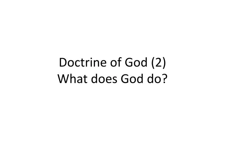 doctrine of god 2 what does god do