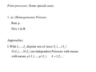 Point processes . Some special cases. 1. a). (Homogeneous) Poisson . Rate ?