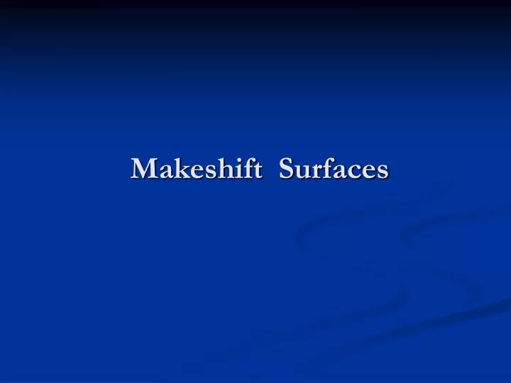 makeshift surfaces