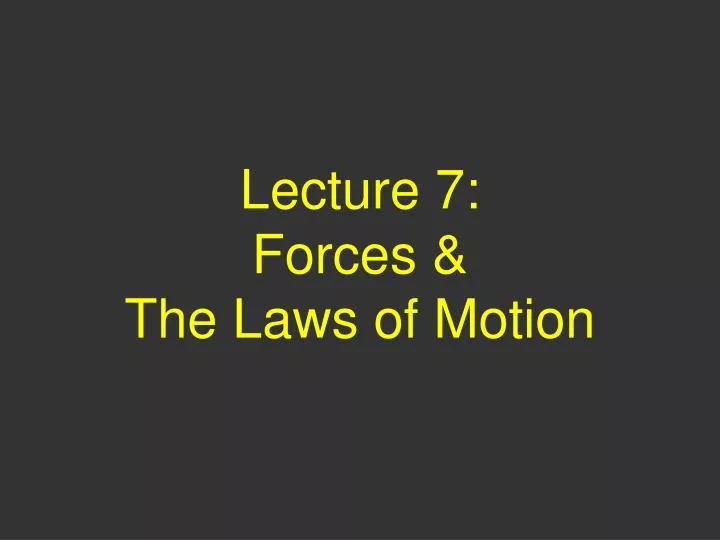 lecture 7 forces the laws of motion