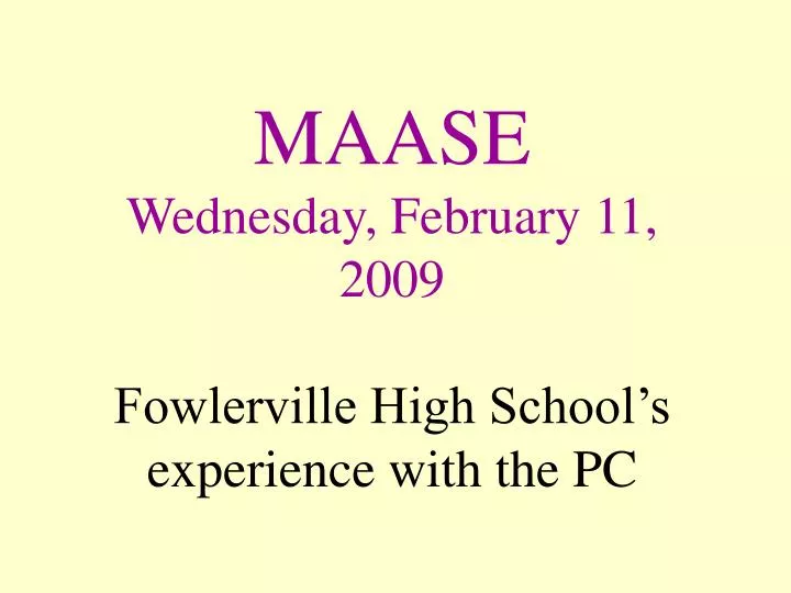 maase wednesday february 11 2009 fowlerville high school s experience with the pc
