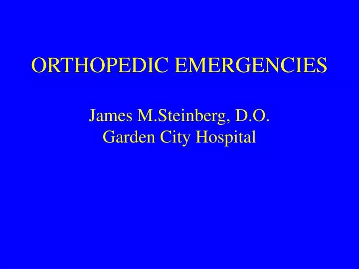 orthopedic emergencies james m steinberg d o garden city hospital