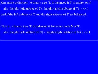 One more definition: A binary tree, T, is balanced if T is empty, or if