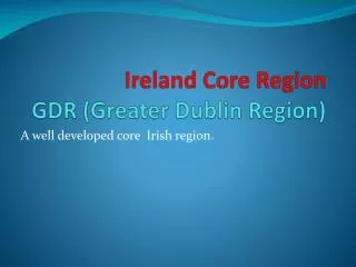 Ireland Core Region GDR (Greater Dublin Region)