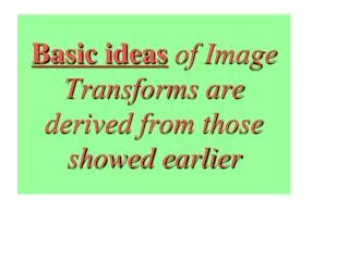 Basic ideas of Image Transforms are derived from those showed earlier