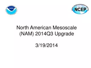 North American Mesoscale (NAM) 2014Q3 Upgrade 3/19/2014