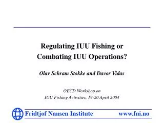Regulating IUU Fishing or Combating IUU Operations? Olav Schram Stokke and Davor Vidas