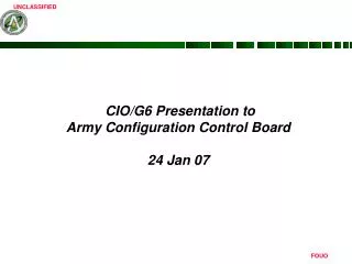 CIO/G6 Presentation to Army Configuration Control Board 24 Jan 07