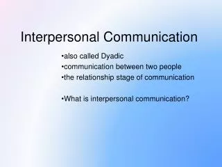 also called Dyadic communication between two people the relationship stage of communication