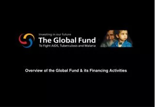 Overview of the Global Fund &amp; its Financing Activities